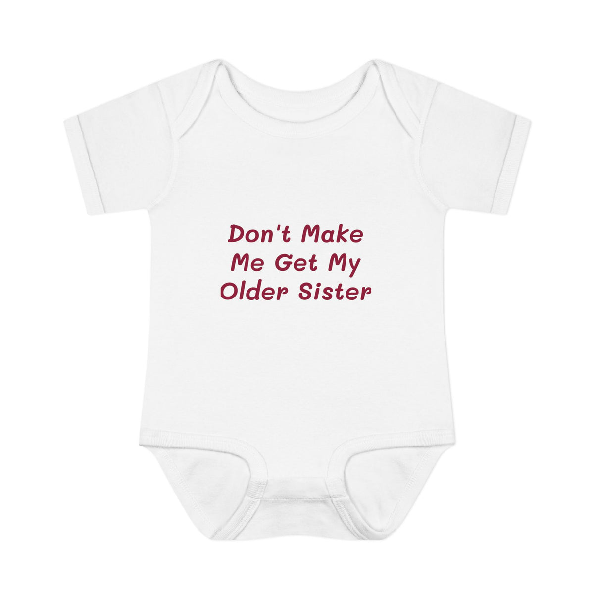 Infant Onesie - Don't Make Me Get My Older Sister
