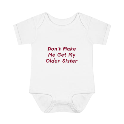 Infant Onesie - Don't Make Me Get My Older Sister