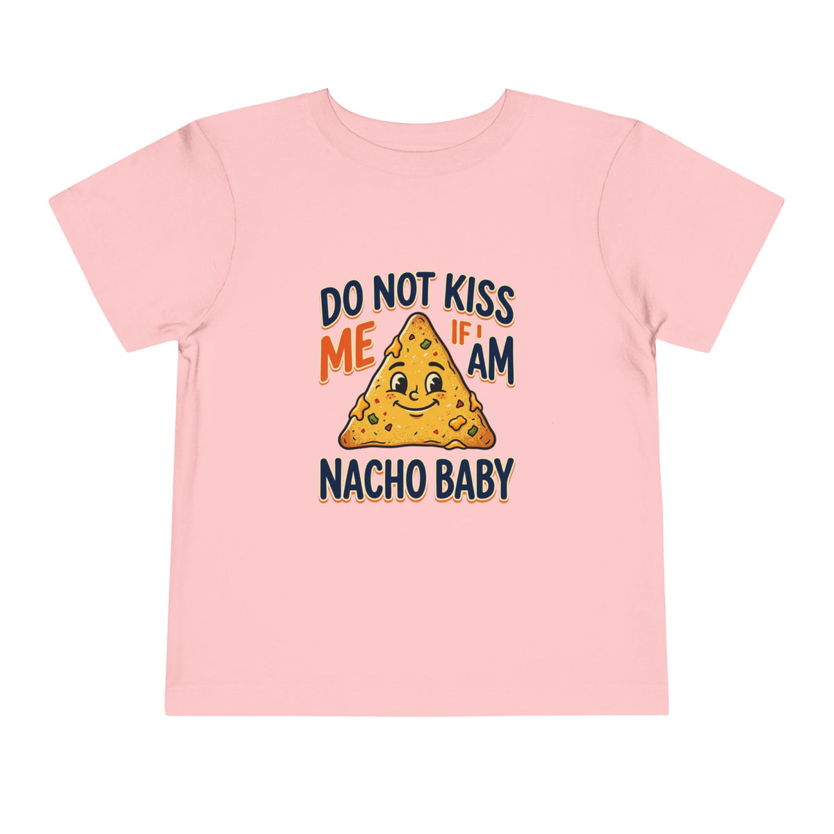 Do Not Kiss Me If I Am Nacho Baby Toddler Tee