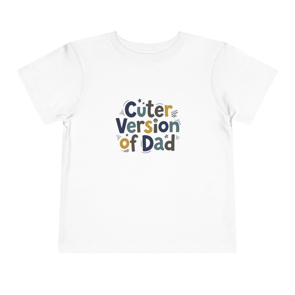 Toddler Tee - Cuter Version of Dad