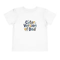 Toddler Tee - Cuter Version of Dad