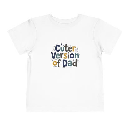 Toddler Tee - Cuter Version of Dad