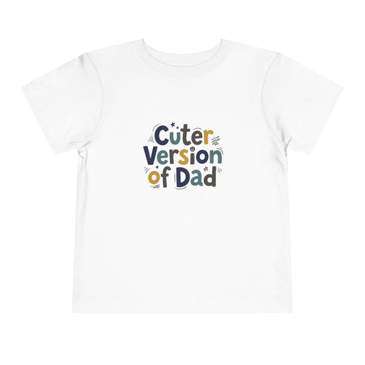 Toddler Tee - Cuter Version of Dad