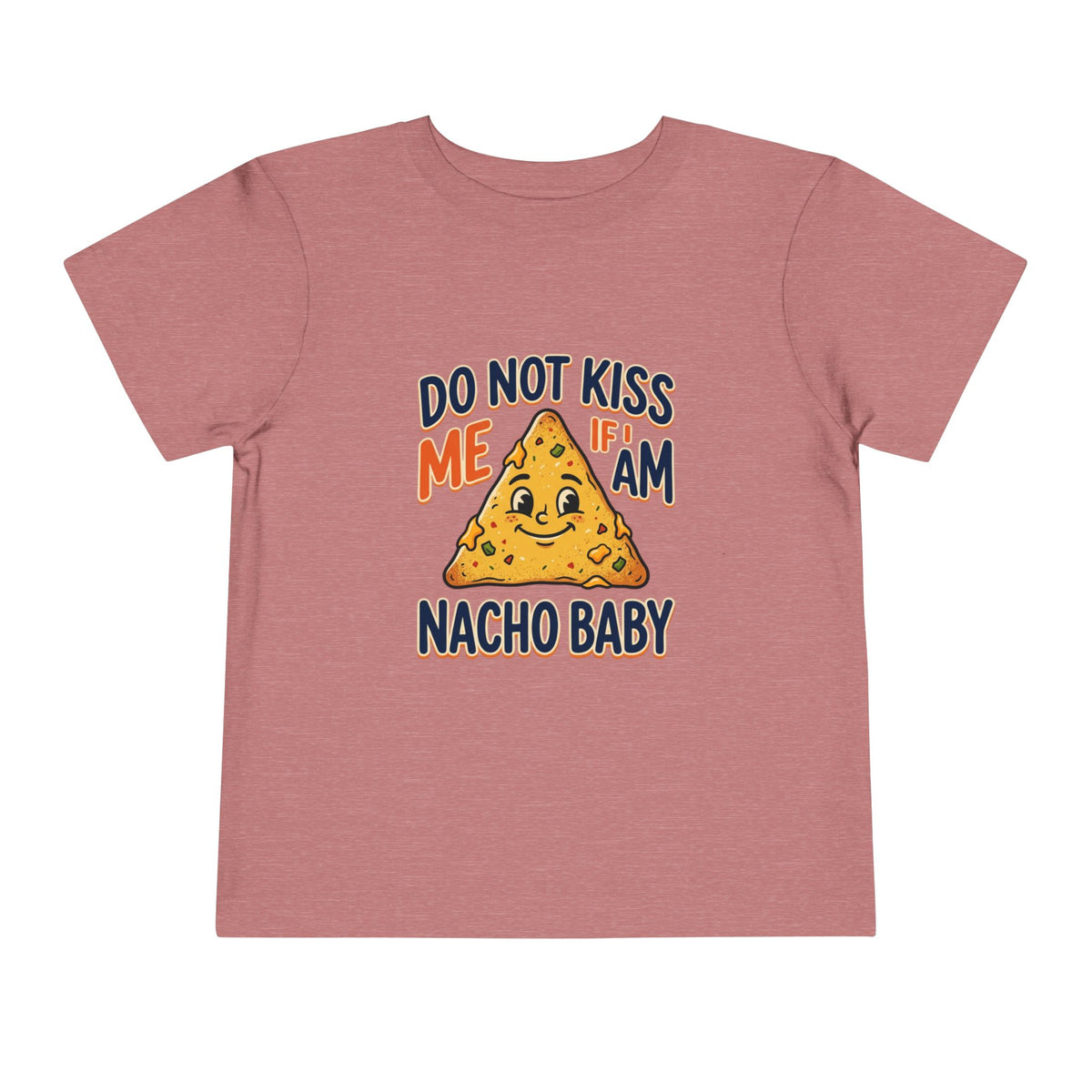 Do Not Kiss Me If I Am Nacho Baby Toddler Tee