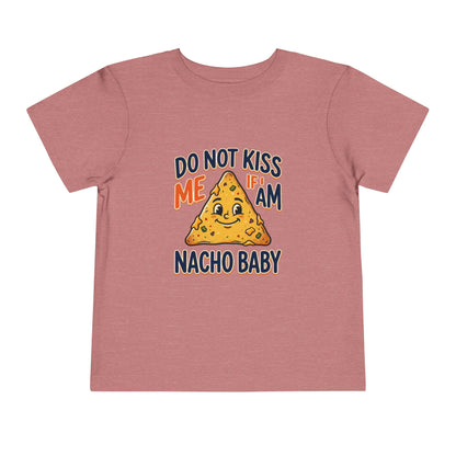 Do Not Kiss Me If I Am Nacho Baby Toddler Tee