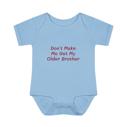 Infant Onesie - Don't Make Me Get My Older Brother