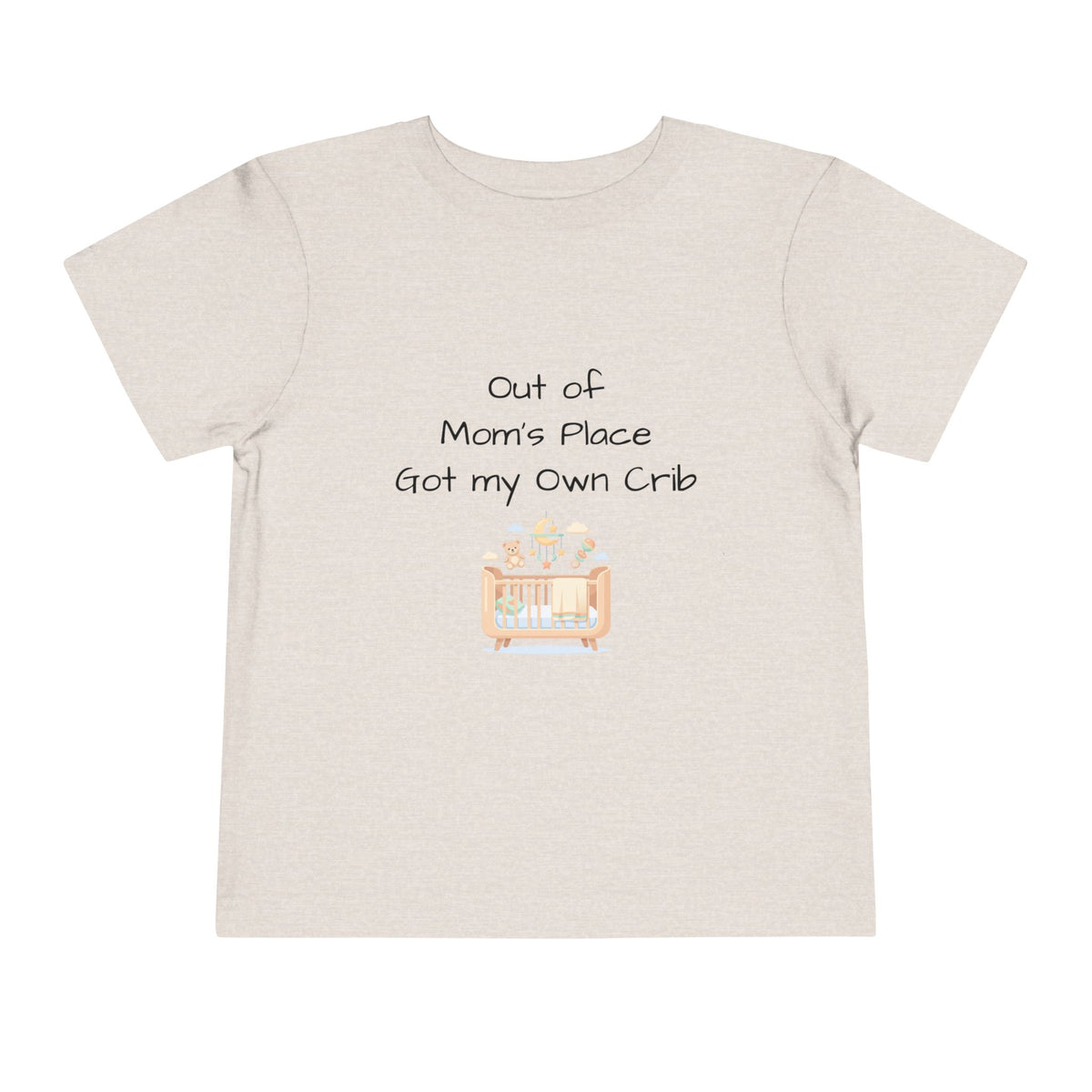 Toddler Short Sleeve Tee - Out of Mom's Place, Got my Own Crib