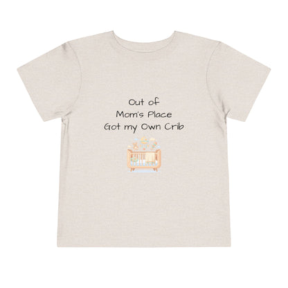 Toddler Short Sleeve Tee - Out of Mom's Place, Got my Own Crib
