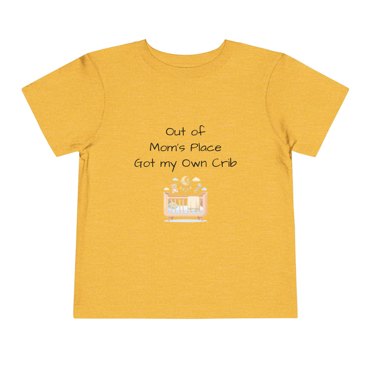 Toddler Short Sleeve Tee - Out of Mom's Place, Got my Own Crib