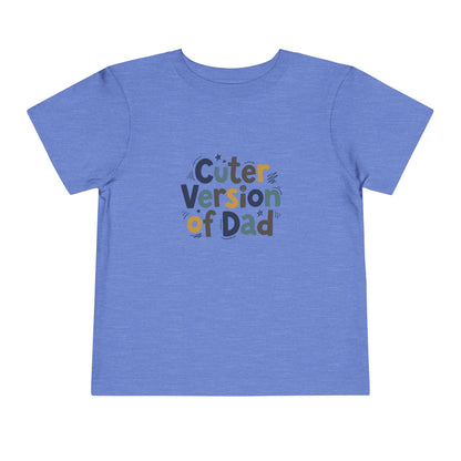 Toddler Tee - Cuter Version of Dad