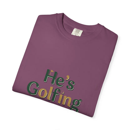 Comfort Colors SS T-Shirt *No Pocket* — He's Golfing