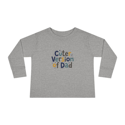 Toddler Long Sleeve Tee — Cuter Version of Dad