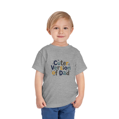 Toddler Tee - Cuter Version of Dad