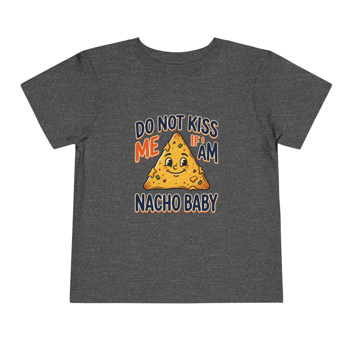 Do Not Kiss Me If I Am Nacho Baby Toddler Tee