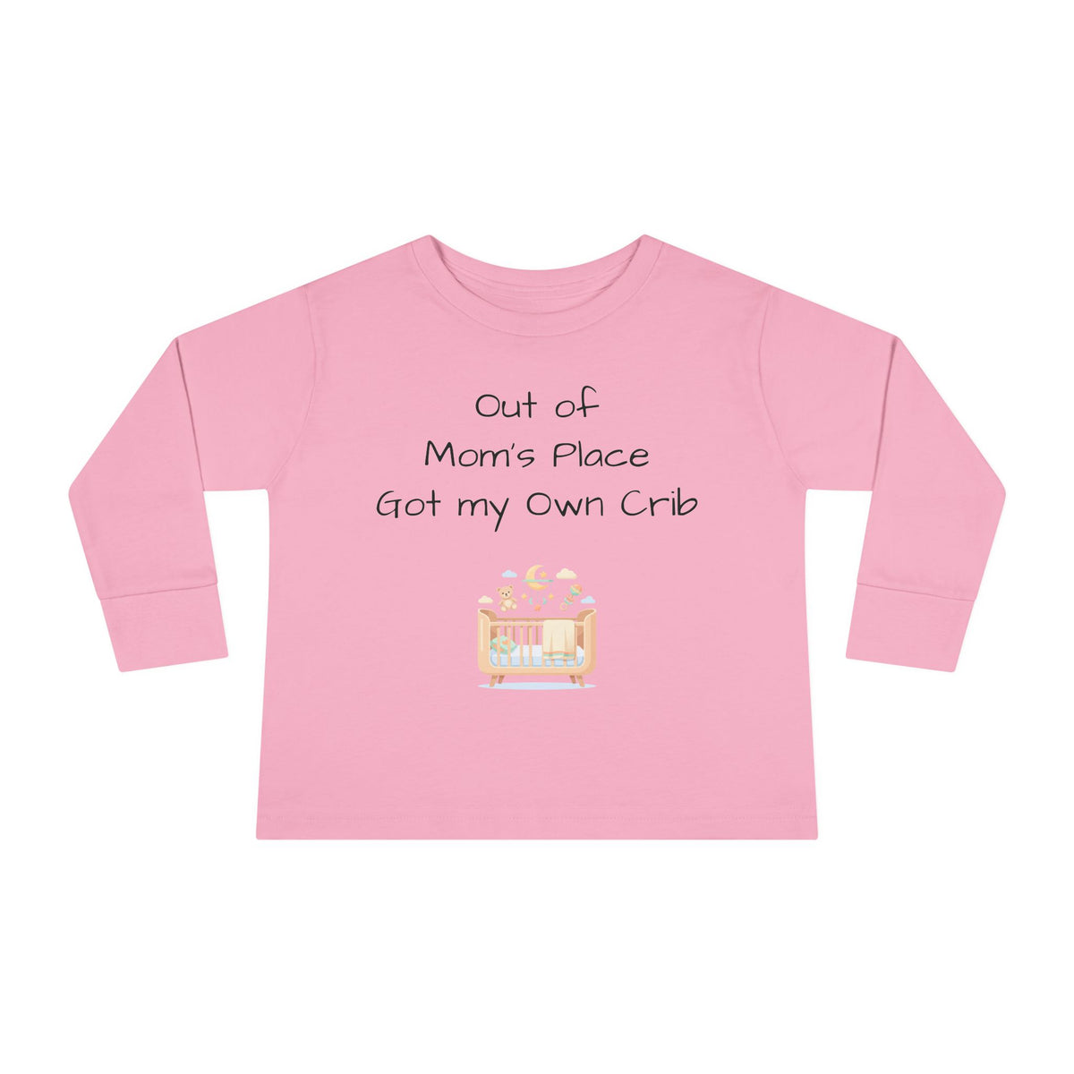 Toddler Long Sleeve Tee — Out of Mom's Place, Got my Own Crib