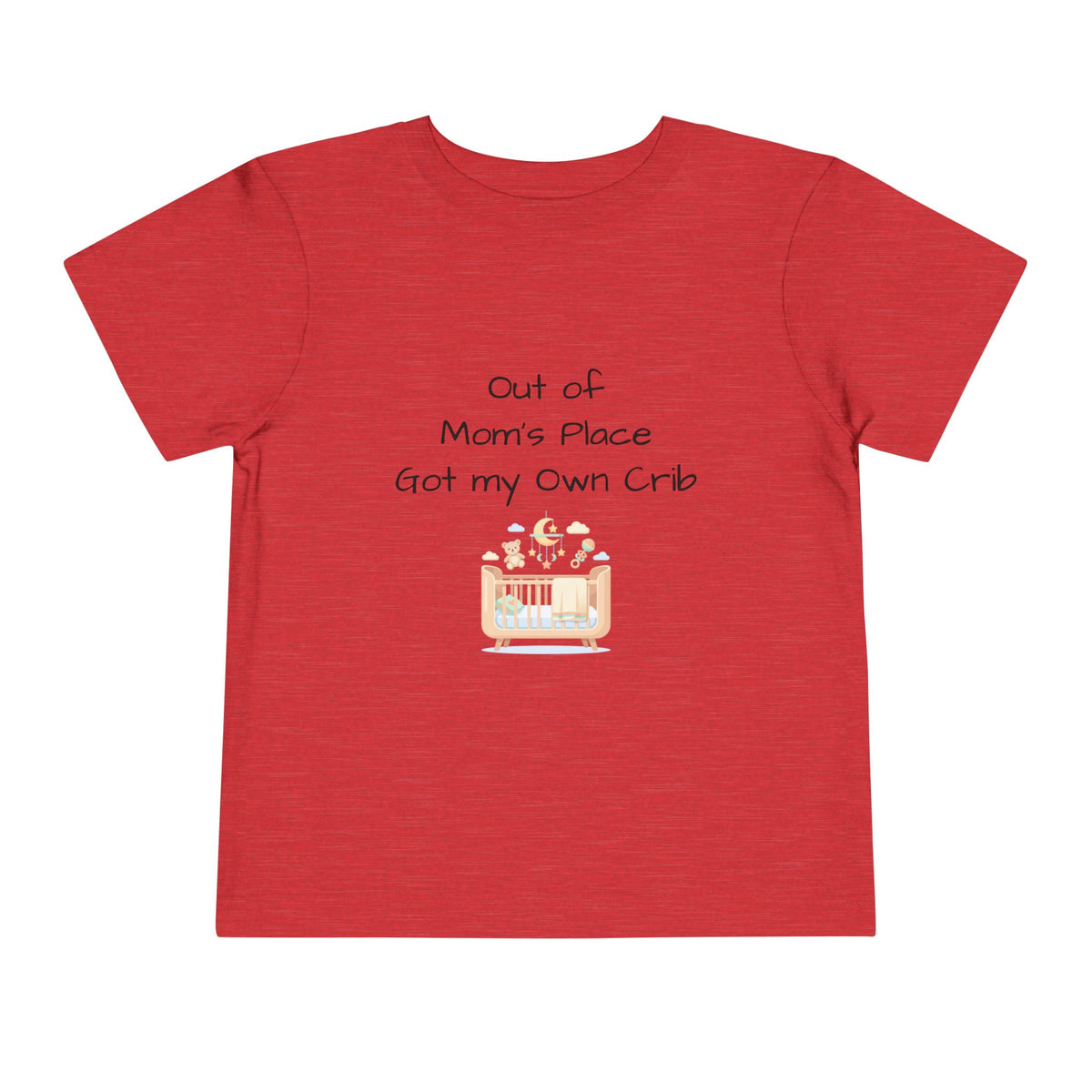 Toddler Short Sleeve Tee - Out of Mom's Place, Got my Own Crib