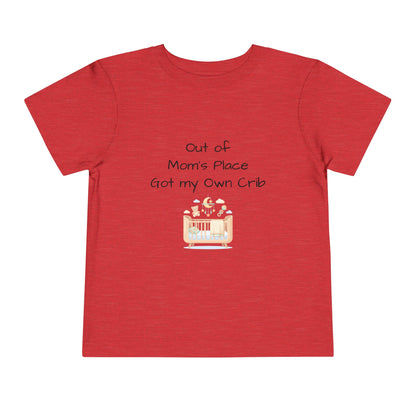 Toddler Short Sleeve Tee - Out of Mom's Place, Got my Own Crib