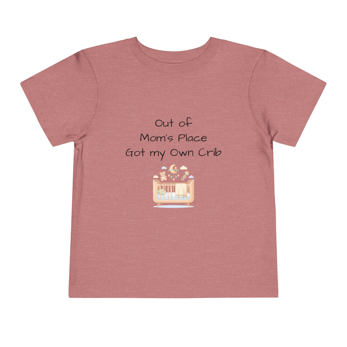Toddler Short Sleeve Tee - Out of Mom's Place, Got my Own Crib