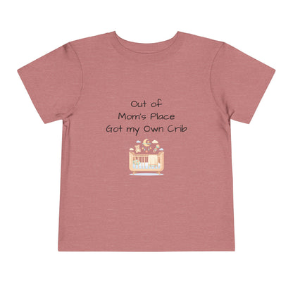 Toddler Short Sleeve Tee - Out of Mom's Place, Got my Own Crib