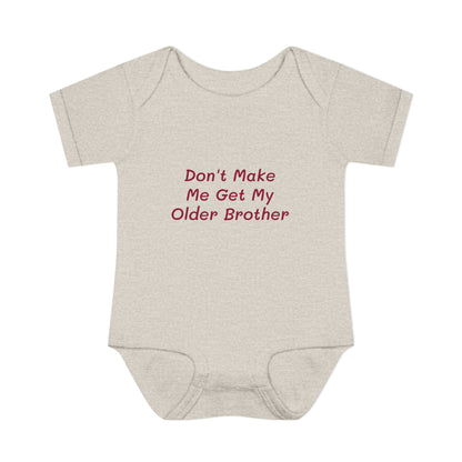 Infant Onesie - Don't Make Me Get My Older Brother