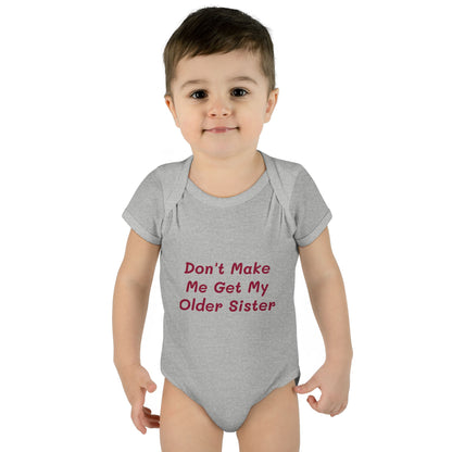 Infant Onesie - Don't Make Me Get My Older Sister