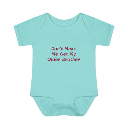 Infant Onesie - Don't Make Me Get My Older Brother