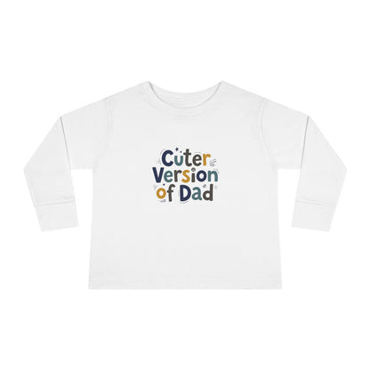 Toddler Long Sleeve Tee — Cuter Version of Dad