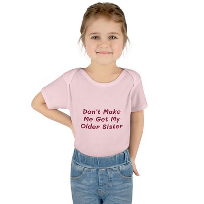 Infant Onesie - Don't Make Me Get My Older Sister