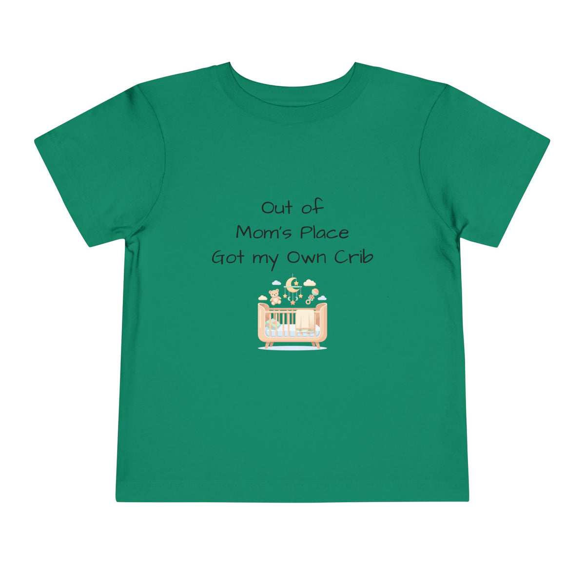 Toddler Short Sleeve Tee - Out of Mom's Place, Got my Own Crib