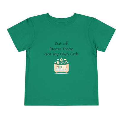Toddler Short Sleeve Tee - Out of Mom's Place, Got my Own Crib