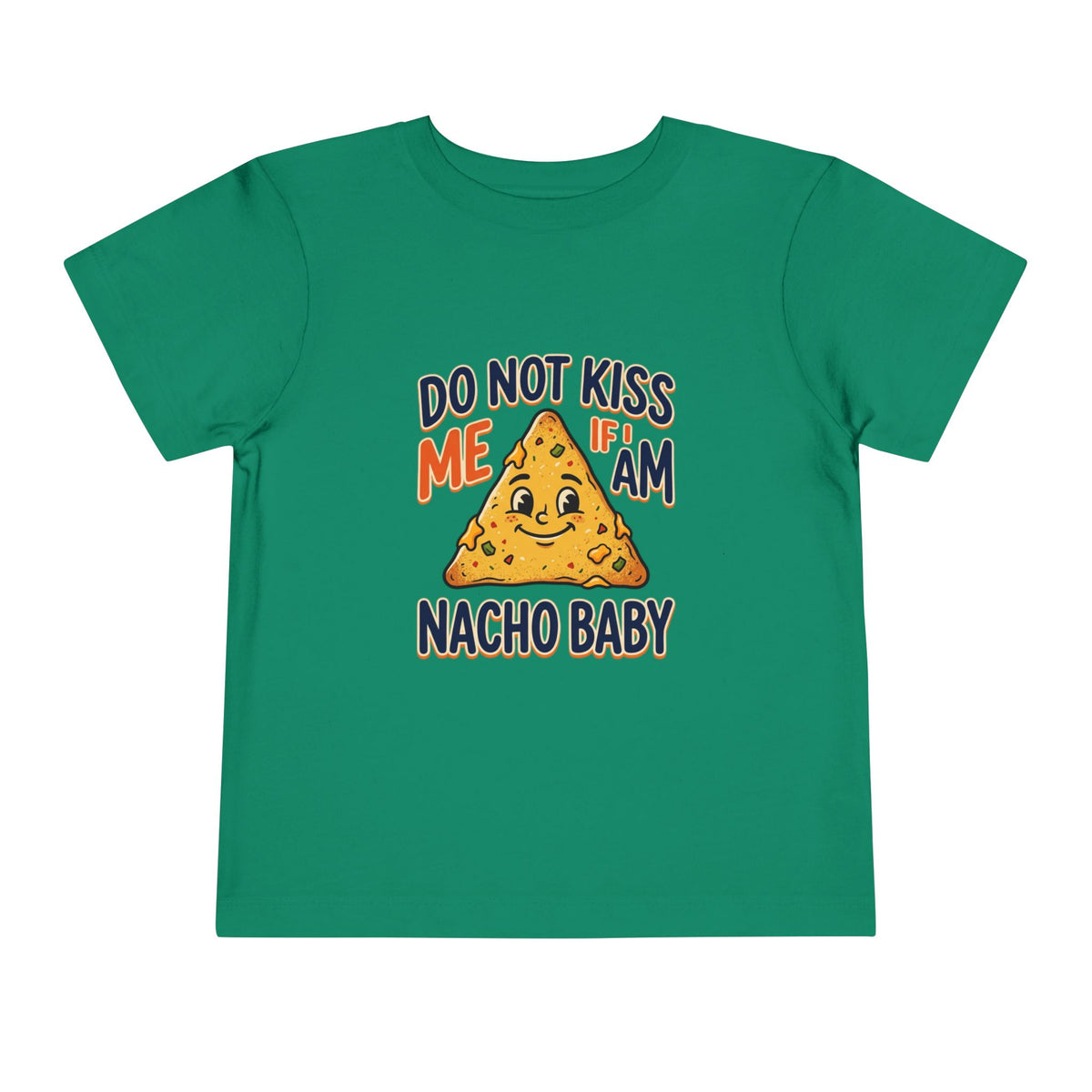 Do Not Kiss Me If I Am Nacho Baby Toddler Tee