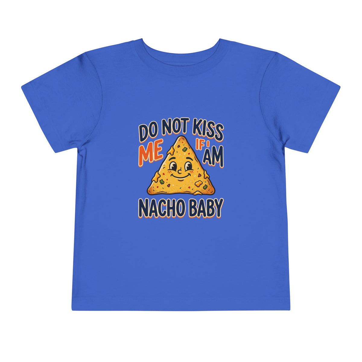 Do Not Kiss Me If I Am Nacho Baby Toddler Tee