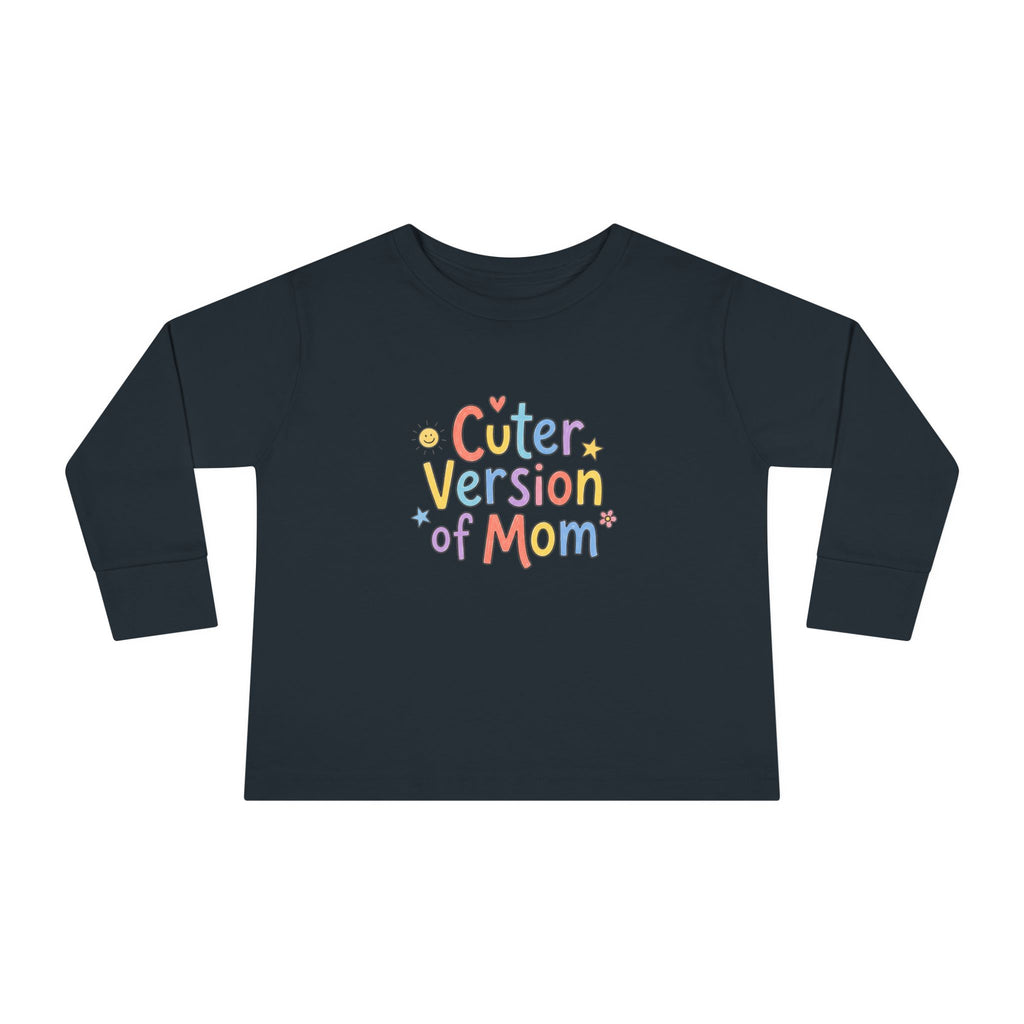 Toddler Long Sleeve Tee — Cuter Version of Mom