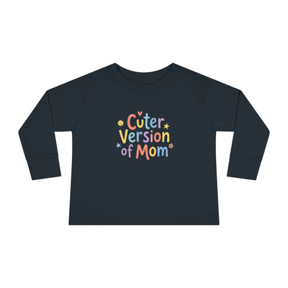 Toddler Long Sleeve Tee — Cuter Version of Mom