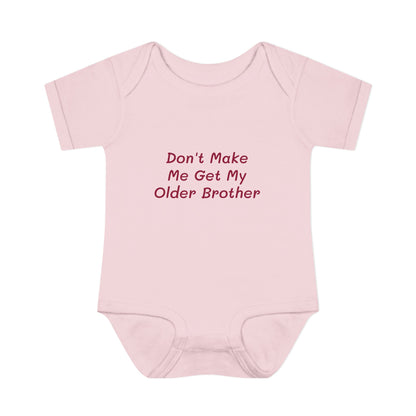 Infant Onesie - Don't Make Me Get My Older Brother