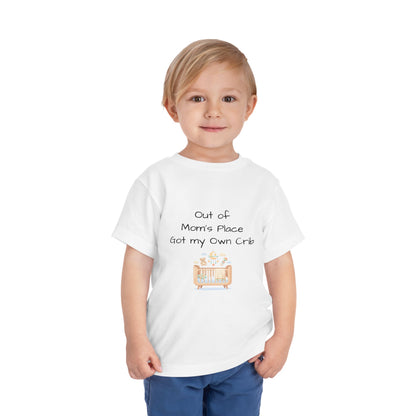 Toddler Short Sleeve Tee - Out of Mom's Place, Got my Own Crib