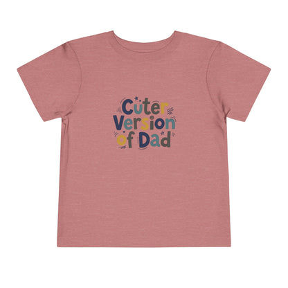 Toddler Tee - Cuter Version of Dad