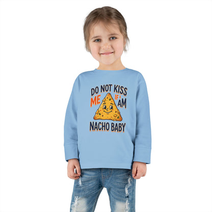 Toddler Long Sleeve Tee — "Do Not Kiss Me If I Am Nacho Baby" Cute Nacho Graphic