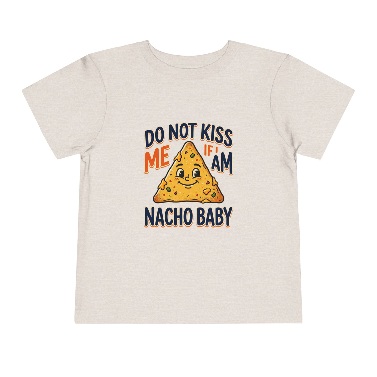 Do Not Kiss Me If I Am Nacho Baby Toddler Tee
