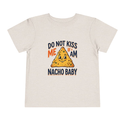 Do Not Kiss Me If I Am Nacho Baby Toddler Tee
