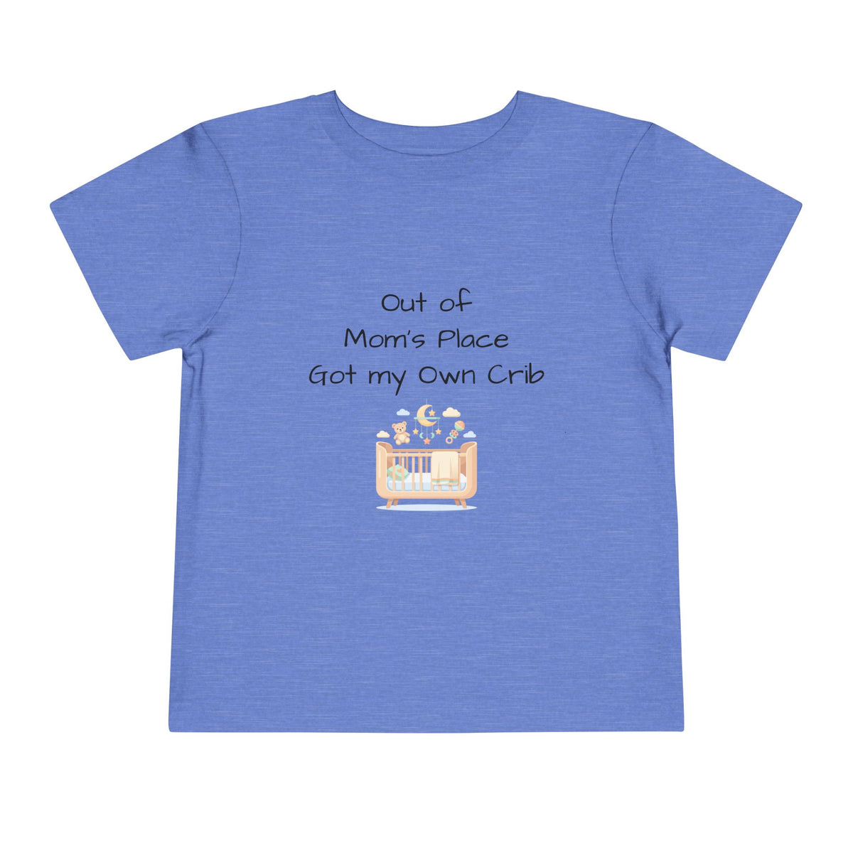 Toddler Short Sleeve Tee - Out of Mom's Place, Got my Own Crib