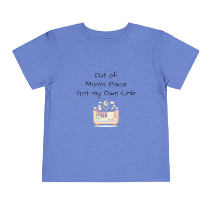 Toddler Short Sleeve Tee - Out of Mom's Place, Got my Own Crib