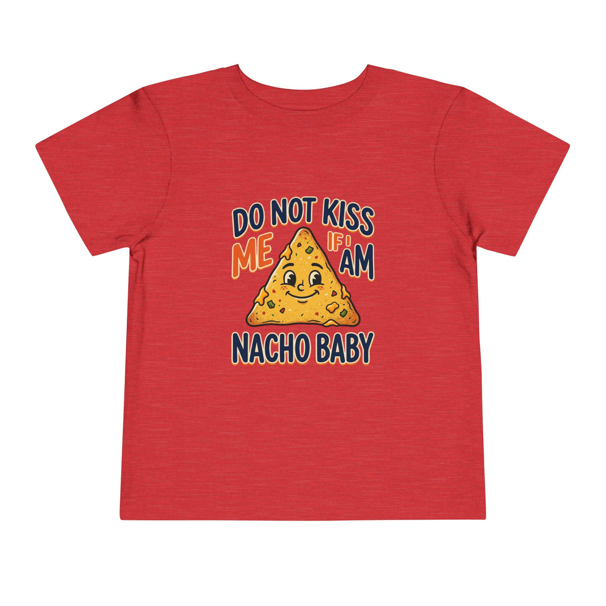 Do Not Kiss Me If I Am Nacho Baby Toddler Tee