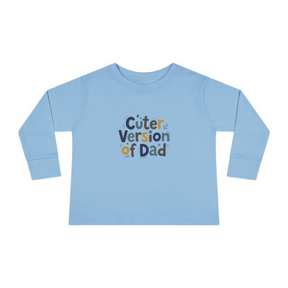Toddler Long Sleeve Tee — Cuter Version of Dad