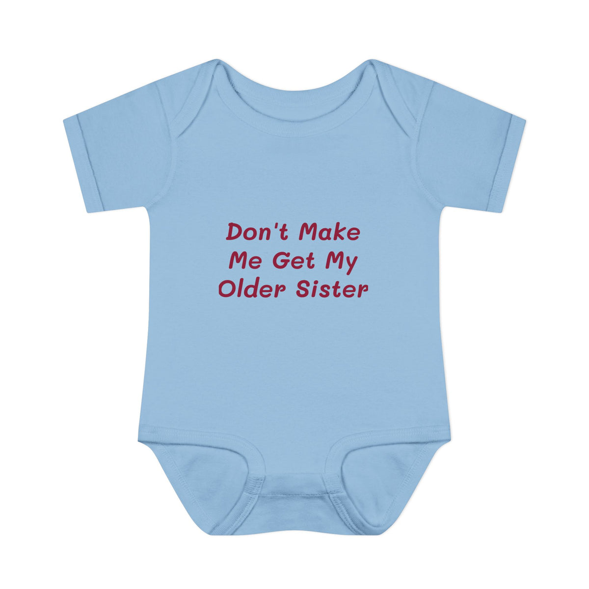 Infant Onesie - Don't Make Me Get My Older Sister
