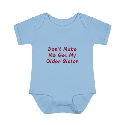 Infant Onesie - Don't Make Me Get My Older Sister