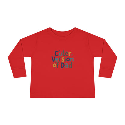 Toddler Long Sleeve Tee — Cuter Version of Dad