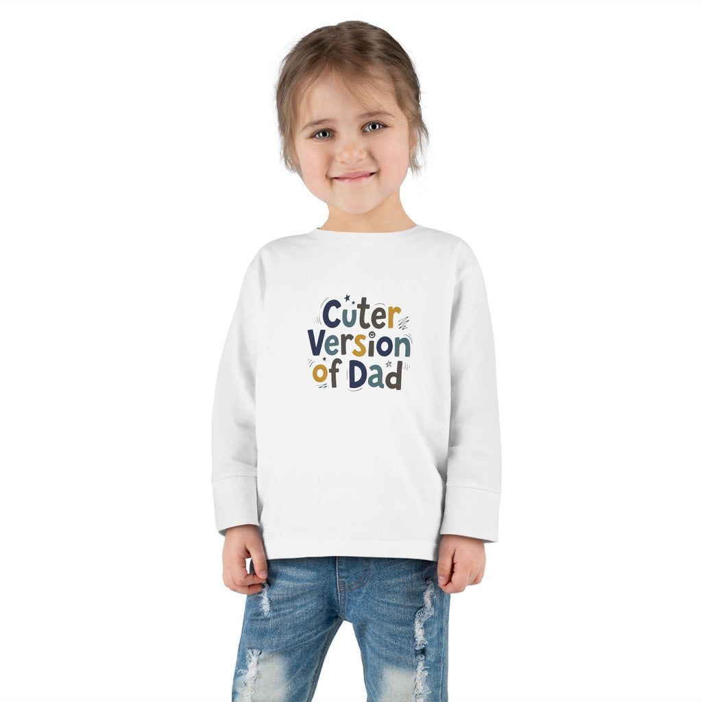 Toddler Long Sleeve Tee — Cuter Version of Dad