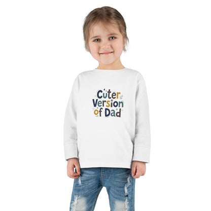 Toddler Long Sleeve Tee — Cuter Version of Dad