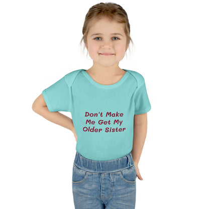 Infant Onesie - Don't Make Me Get My Older Sister